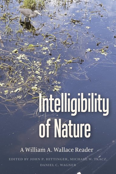 William A. Wallace, John P. Hittinger, Michael W. Tkacz, Daniel W. Wagner - Intelligibility of Nature, Häftad