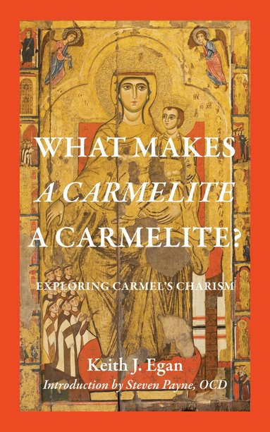 Keith J. Egan - What Makes a Carmelite a Carmelite?, Häftad
