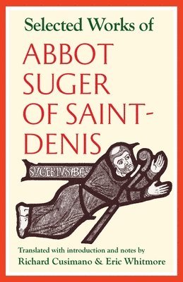 Suger - Selected Works of Abbot Suger of Saint-Denis, Häftad