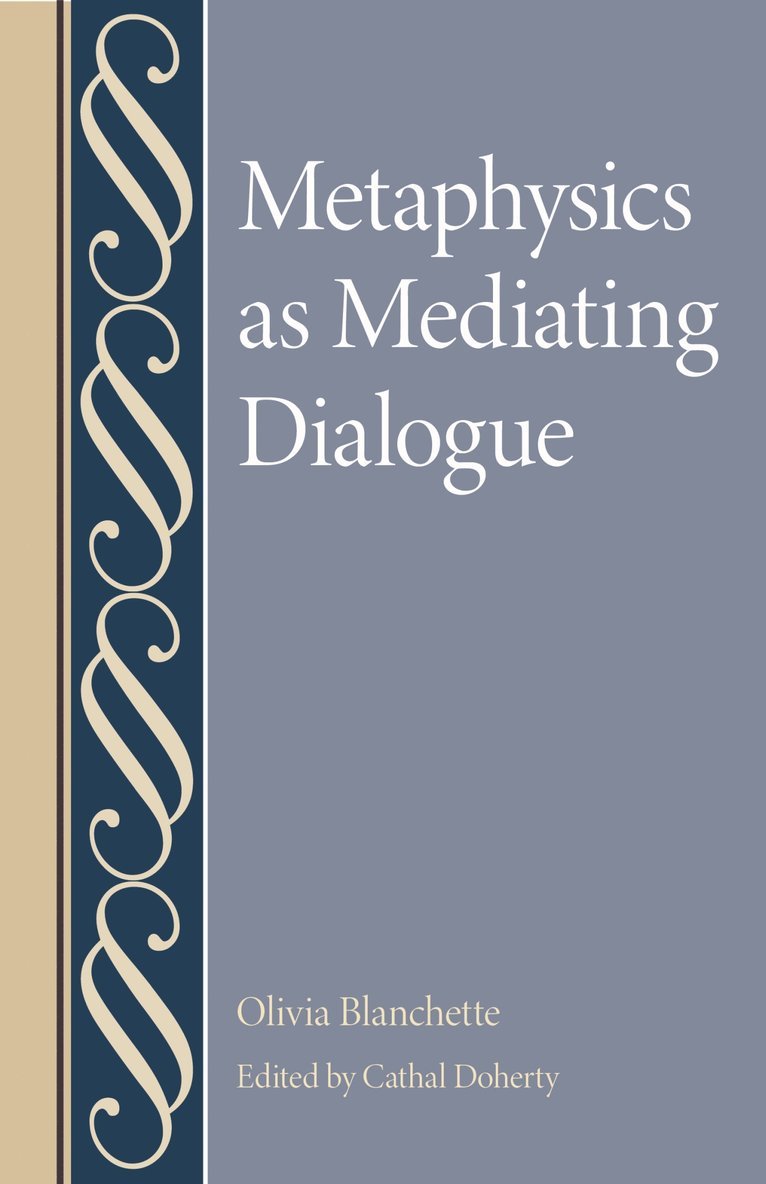 Oliva Blanchette, Cathal Doherty - Metaphysics As Mediating Dialogue, Inbunden