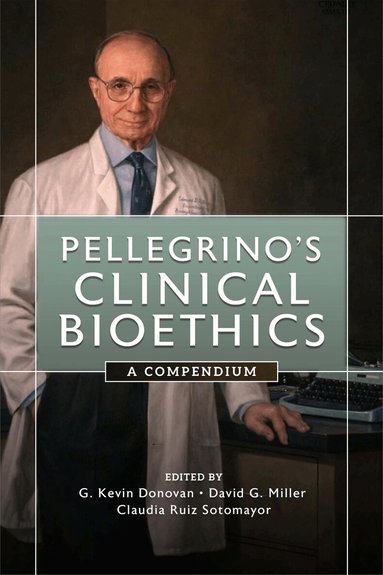 Edmund D. Pellegrino, G. Kevin Donovan, David G. Miller, Claudia Ruiz Sotomayor - Pellegrino's Clinical Bioethics, Häftad