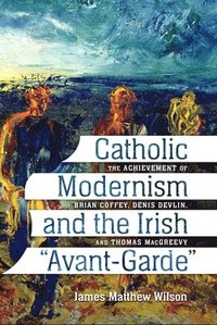 bokomslag Catholic Modernism and the Irish &quot;Avant-Garde