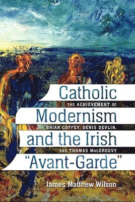 Catholic Modernism and the Irish "Avant-Garde