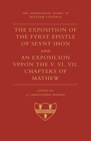 William Tyndale - Exposition of 1 John and an Exposition Upon Matthew V-VII, Inbunden