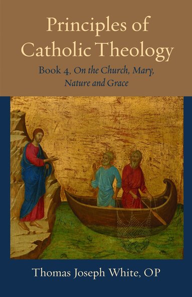 Thomas Joseph White - Principles of Catholic Theology, Book 4, Häftad