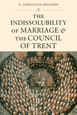 bokomslag Indissolubility of Marriage and the Council of Trent