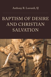 bokomslag Baptism of Desire and Christian Salvation