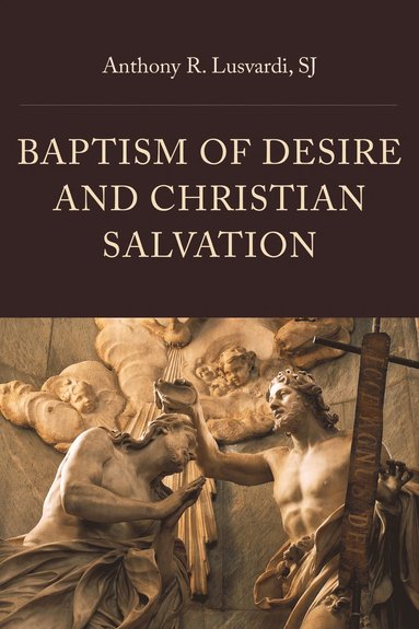 bokomslag Baptism of Desire and Christian Salvation