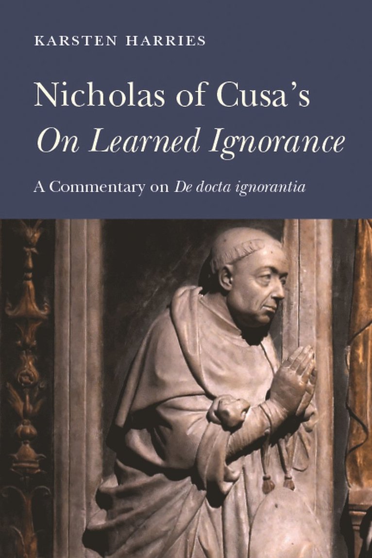 Karsten Harries - Nicholas of Cusa's "on Learned Ignorance, Inbunden