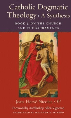 bokomslag Catholic Dogmatic Theology: a Synthesis Book 3