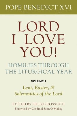 Lord, I Love You! Homilies through the Liturgical Year 1