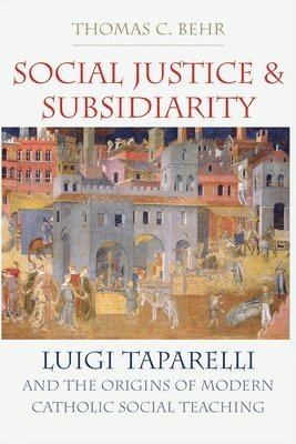 Thomas C. Behr - Social Justice and Subsidiarity, Häftad. Tillgänglighet: Lägg i varukorg