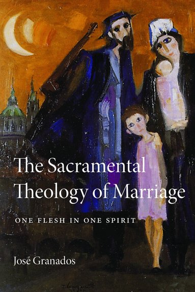 José Granados - Sacramental Theology of Marriage, Häftad