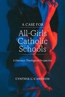 Cynthia L. Cameron - Case for All-Girls' Catholic Schools, Häftad