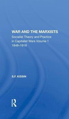 War and the Marxists: Socialist Theory and Practice in Capitalist Wars, 1848-1918 1