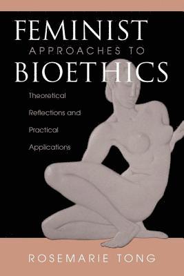 Rosemarie Putnam Tong - Feminist Approaches To Bioethics, Häftad