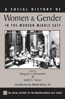 Margaret Lee Meriwether, Judith Tucker - Social History Of Women And Gender In The Modern Middle East, Häftad