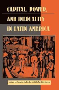 bokomslag Capital, Power, And Inequality In Latin America