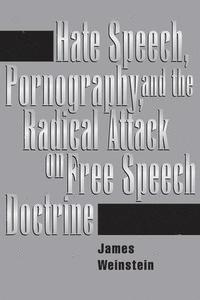 bokomslag Hate Speech, Pornography, And Radical Attacks On Free Speech Doctrine