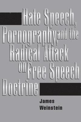 Hate Speech, Pornography, And Radical Attacks On Free Speech Doctrine 1