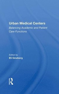 bokomslag Urban Medical Centers: Balancing Academic and Patient Care Functions