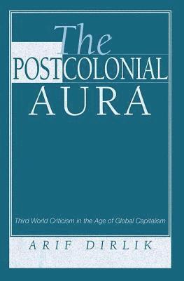 Arif Dirlik - Postcolonial Aura, Häftad