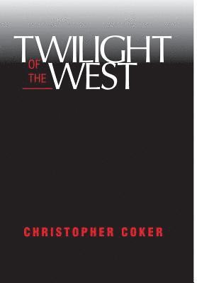 Christopher Coker - Twilight Of The West, Inbunden