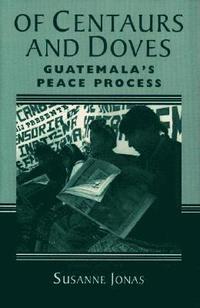 bokomslag Of Centaurs and Doves: Guatemala's Peace Process