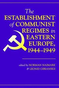 bokomslag The Establishment Of Communist Regimes In Eastern Europe, 1944-1949