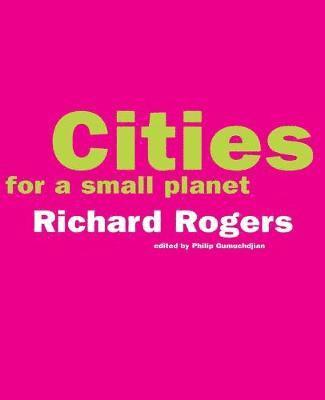 Richard Rogers, Philip Gumuchdjian - Cities For A Small Planet, Häftad