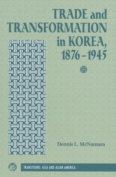 Dennis Mcnamara - Trade And Transformation In Korea, 1876-1945, Häftad