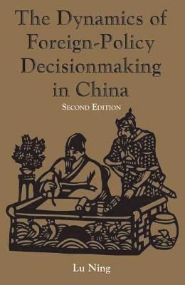 Ning Lu - Dynamics Of Foreign-policy Decisionmaking In China, Häftad