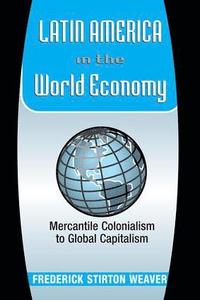 bokomslag Latin America in the World Economy: Mercantile Colonialism to Global Capitalism