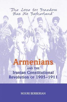 Houri Berberian - Armenians And The Iranian Constitutional Revolution Of 1905-1911, Häftad