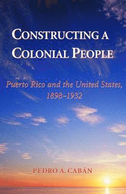 Pedro A Caban, Pedro A. Caban - Constructing A Colonial People, Häftad