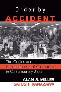 bokomslag Order by Accident: The Origins and Consequences of Group Conformity in Contemporary Japan