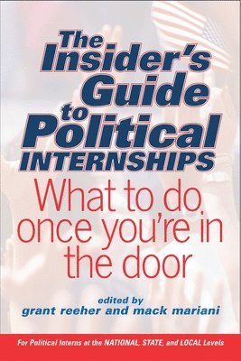 Grant Reeher, Mack Mariani, Grant Reeher, Mack Mariani - Insider's Guide To Political Internships, Häftad