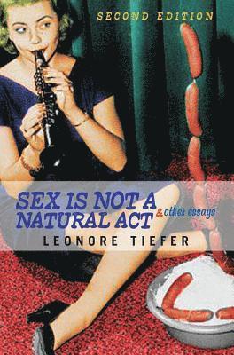 Sex Is Not A Natural Act & Other Essays 1