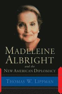 bokomslag Madeleine Albright And The New American Diplomacy