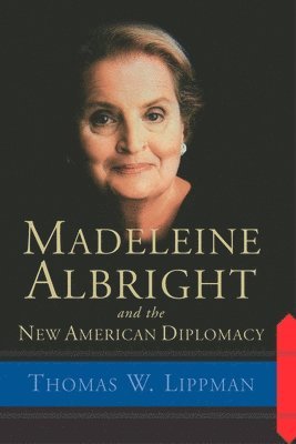 bokomslag Madeleine Albright And The New American Diplomacy