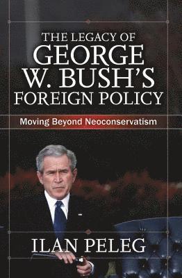 bokomslag The Legacy of George W. Bush's Foreign Policy