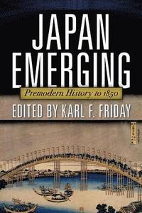 bokomslag Japan Emerging: Premodern History to 1850