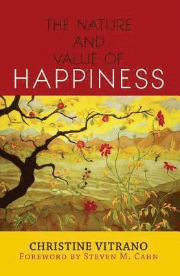 The Nature and Value of Happiness 1