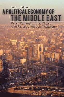 Alan Richards, Ishac Diwan, John Waterbury, Melani Cammett - Political Economy of the Middle East, 4th Edition, Häftad