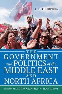 bokomslag The Government and Politics of the Middle East and North Africa, 8th Edition