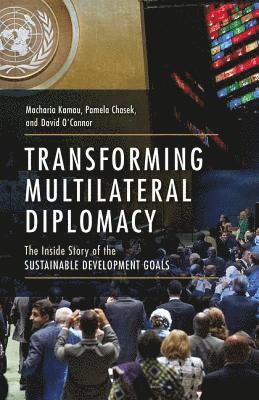 Macharia Kamau, Pamela Chasek, David O'Connor - Transforming Multilateral Diplomacy, Häftad