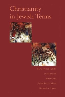 David Novak, David Sandmel, Michael Singer, Peter Ochs, Tikva Frymer-kensky - Christianity In Jewish Terms, Häftad