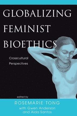 Globalizing Feminist Bioethics 1