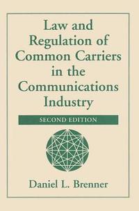 bokomslag Law And Regulation Of Common Carriers In The Communications Industry, Second Edition