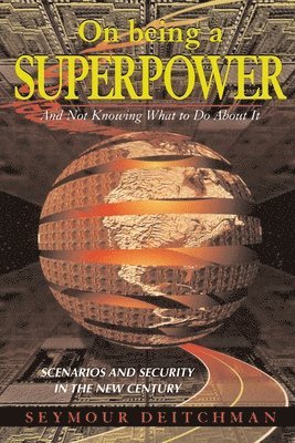 Seymour J Deitchman, Seymour J. Deitchman - On Being A Superpower, Inbunden